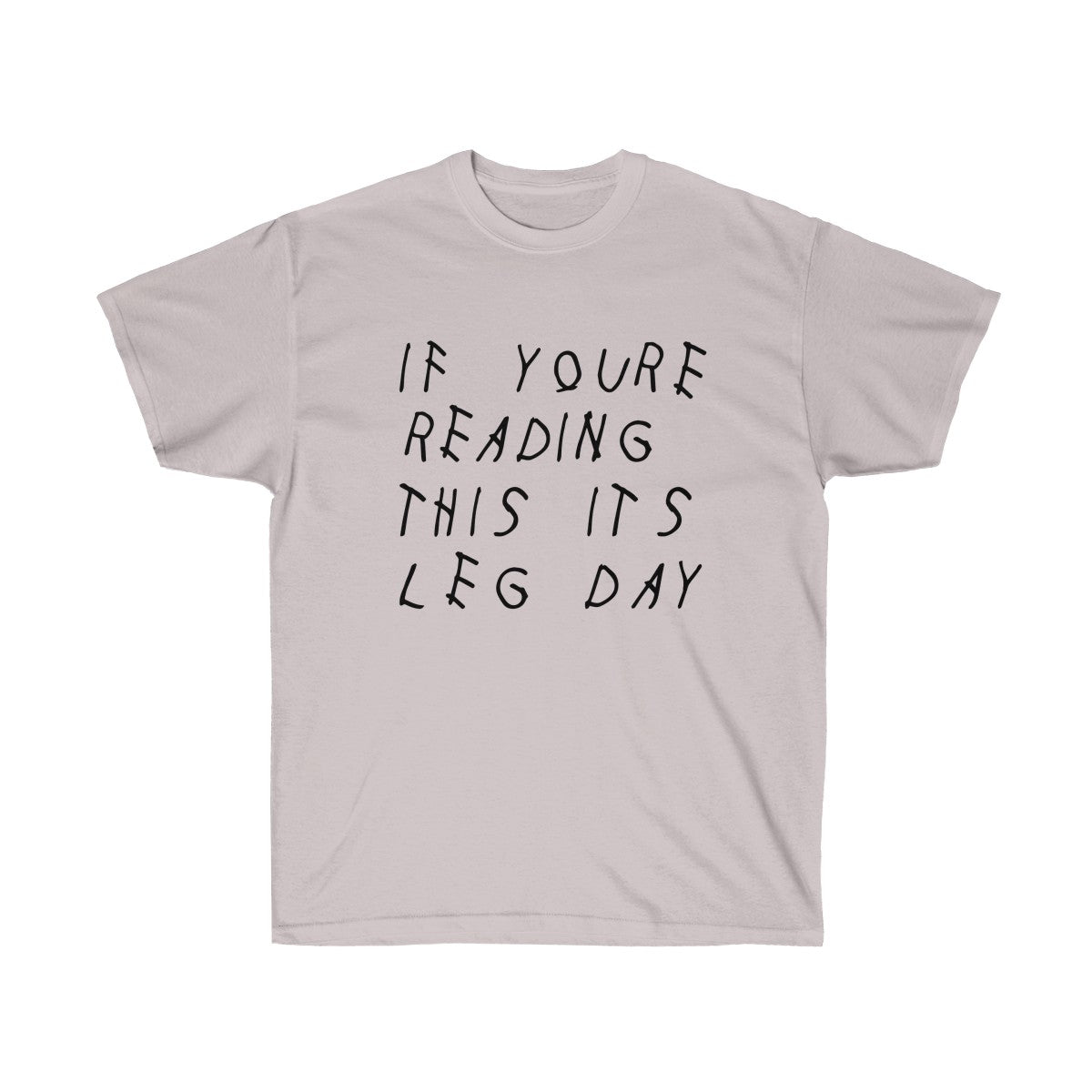 If your reading this it's leg day Drake inspired workout Tee-Ice Grey-S-Bootlg