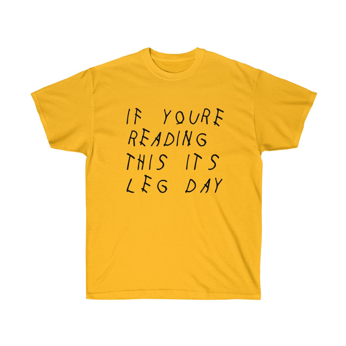 If your reading this it's leg day Drake inspired workout Tee-Gold-S-Bootlg