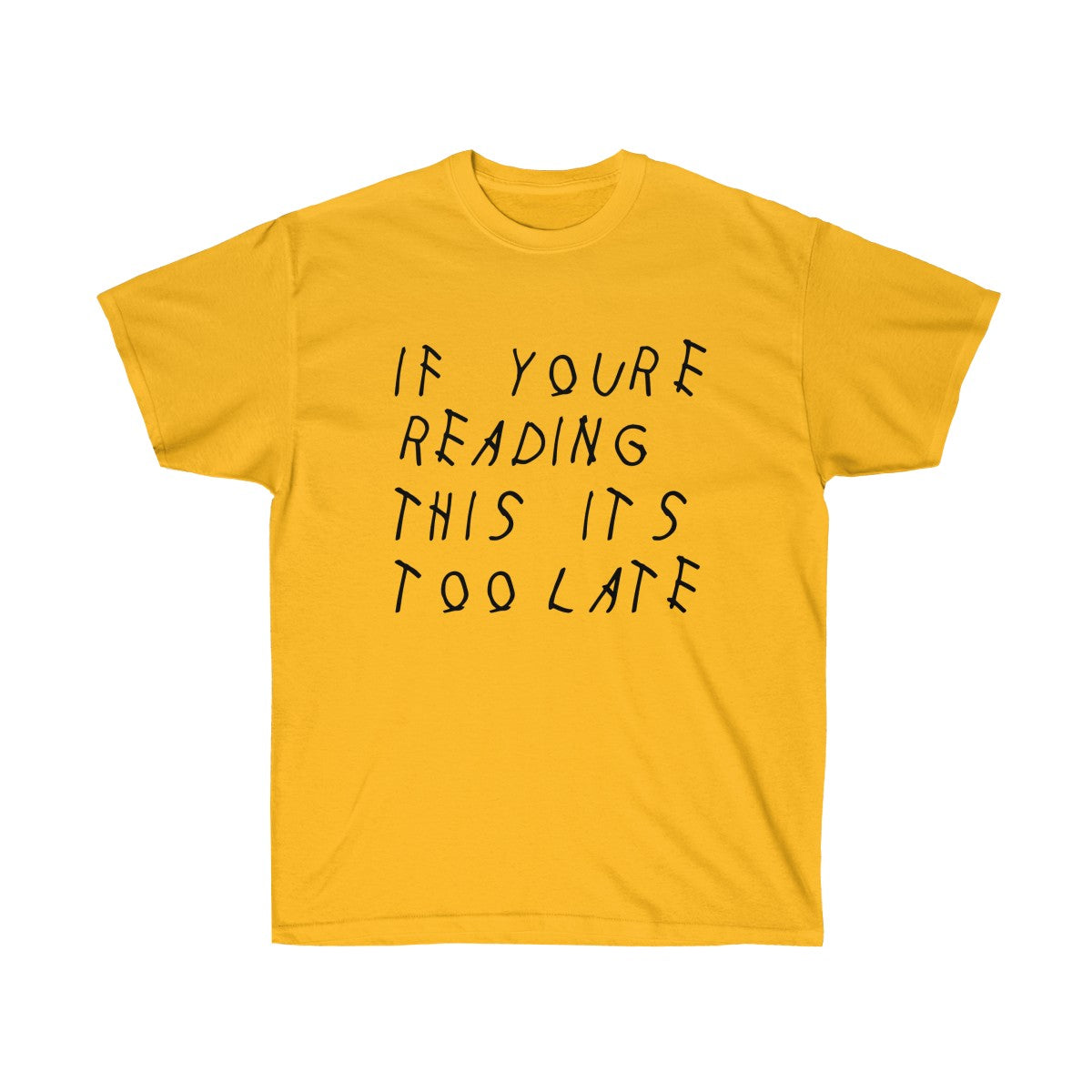 If your reading this it's too late Drake inspired Tee-Gold-S-Bootlg
