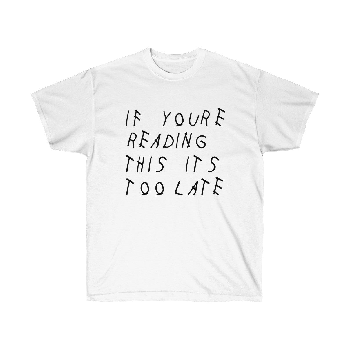 If your reading this it's too late Drake inspired Tee-White-L-Bootlg