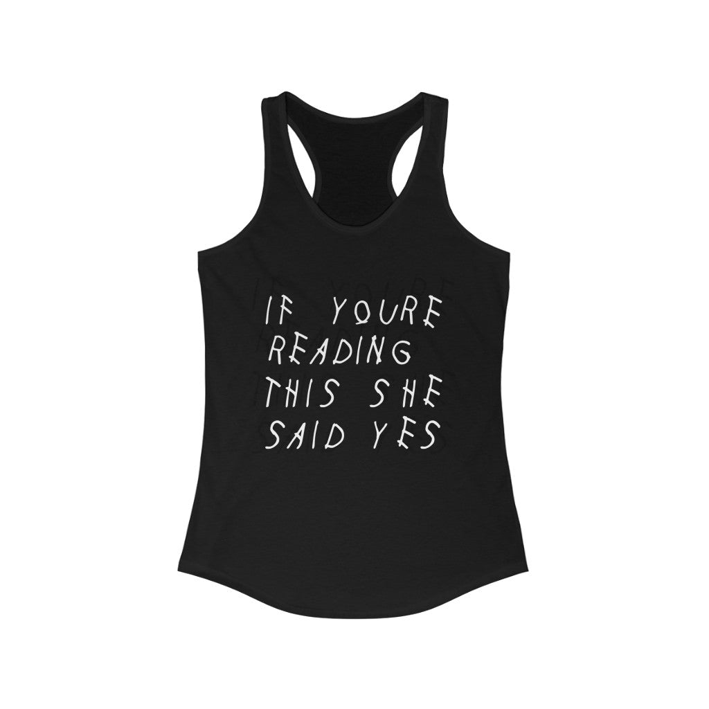 If your reading this she said yes engagement wedding bachelorette Drake inspired Women's Ideal Racerback Tank-Solid Black-XS-Bootlg
