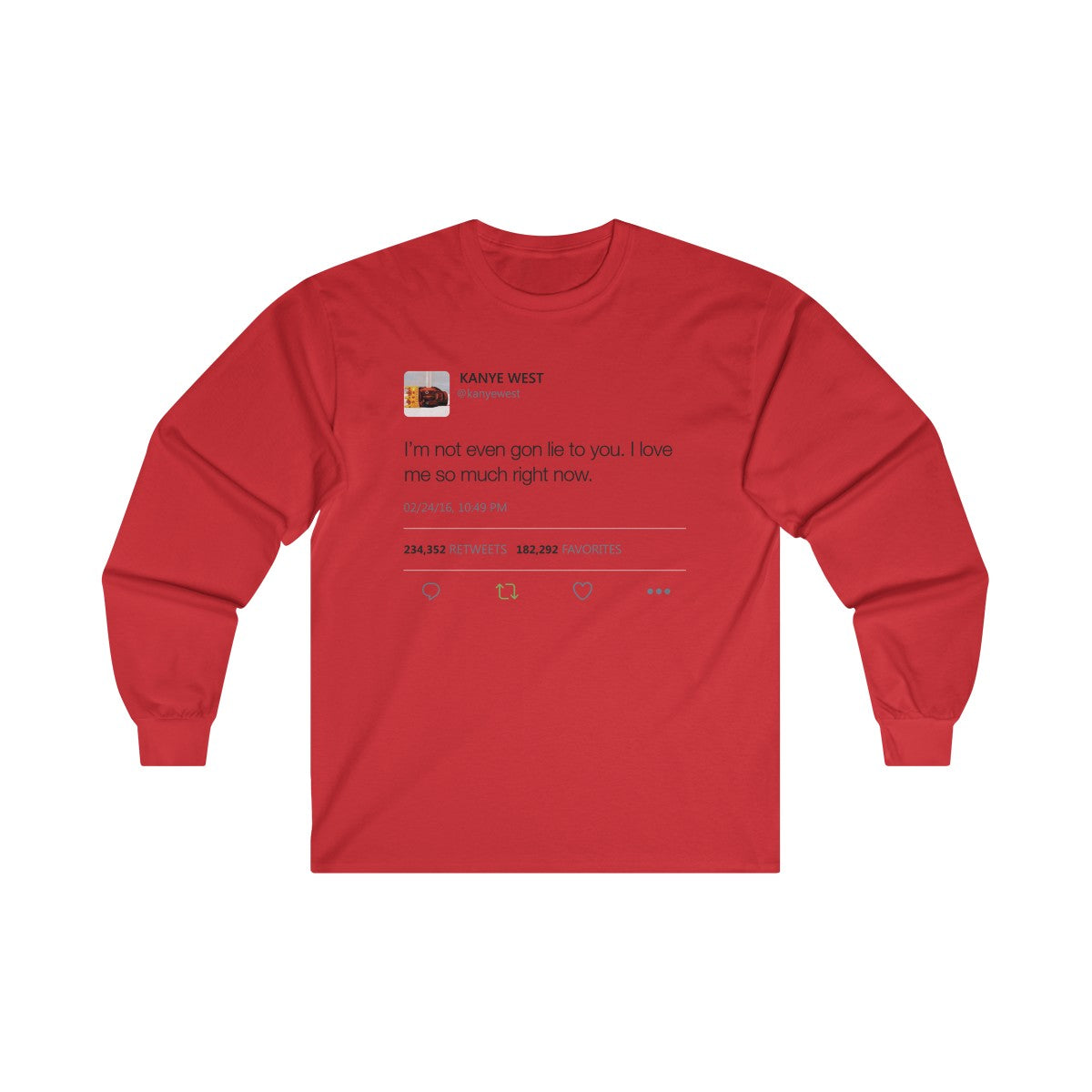 I'm Not Even Gon Lie To You I Love Me So Much Right Now Kanye West Tweet Long Sleeve Tee-Red-S-Bootlg
