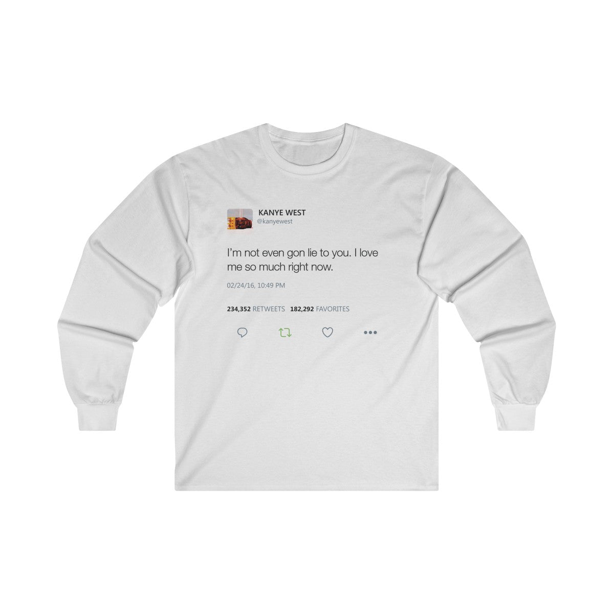 I'm Not Even Gon Lie To You I Love Me So Much Right Now Kanye West Tweet Long Sleeve Tee-White-S-Bootlg