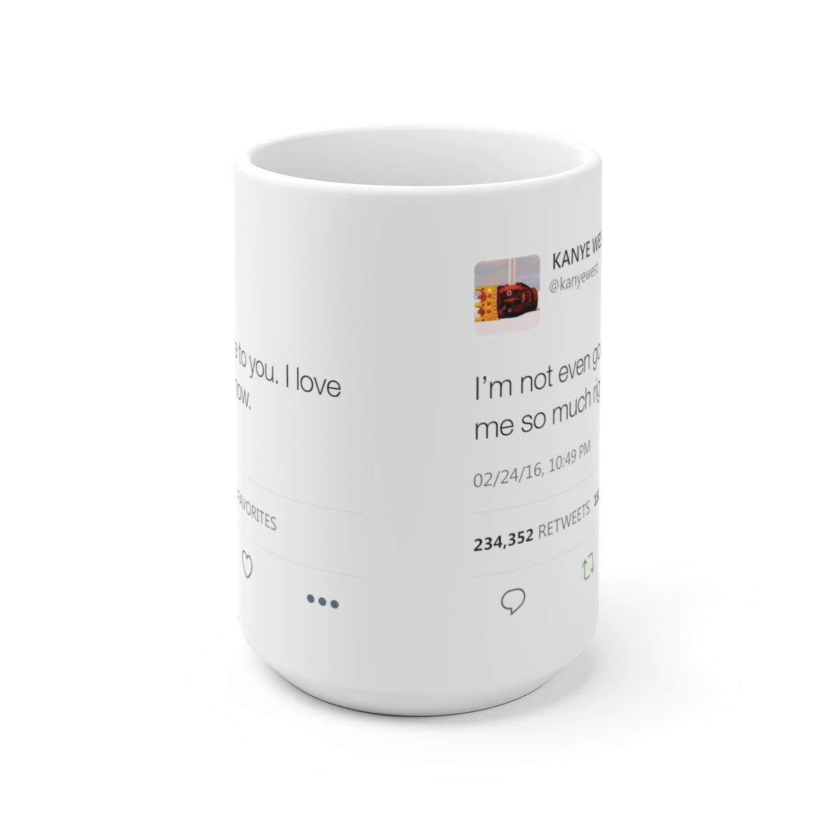I'm Not Even Gon Lie To You I Love Me So Much Right Now - Kanye West Tweet Mug-Bootlg