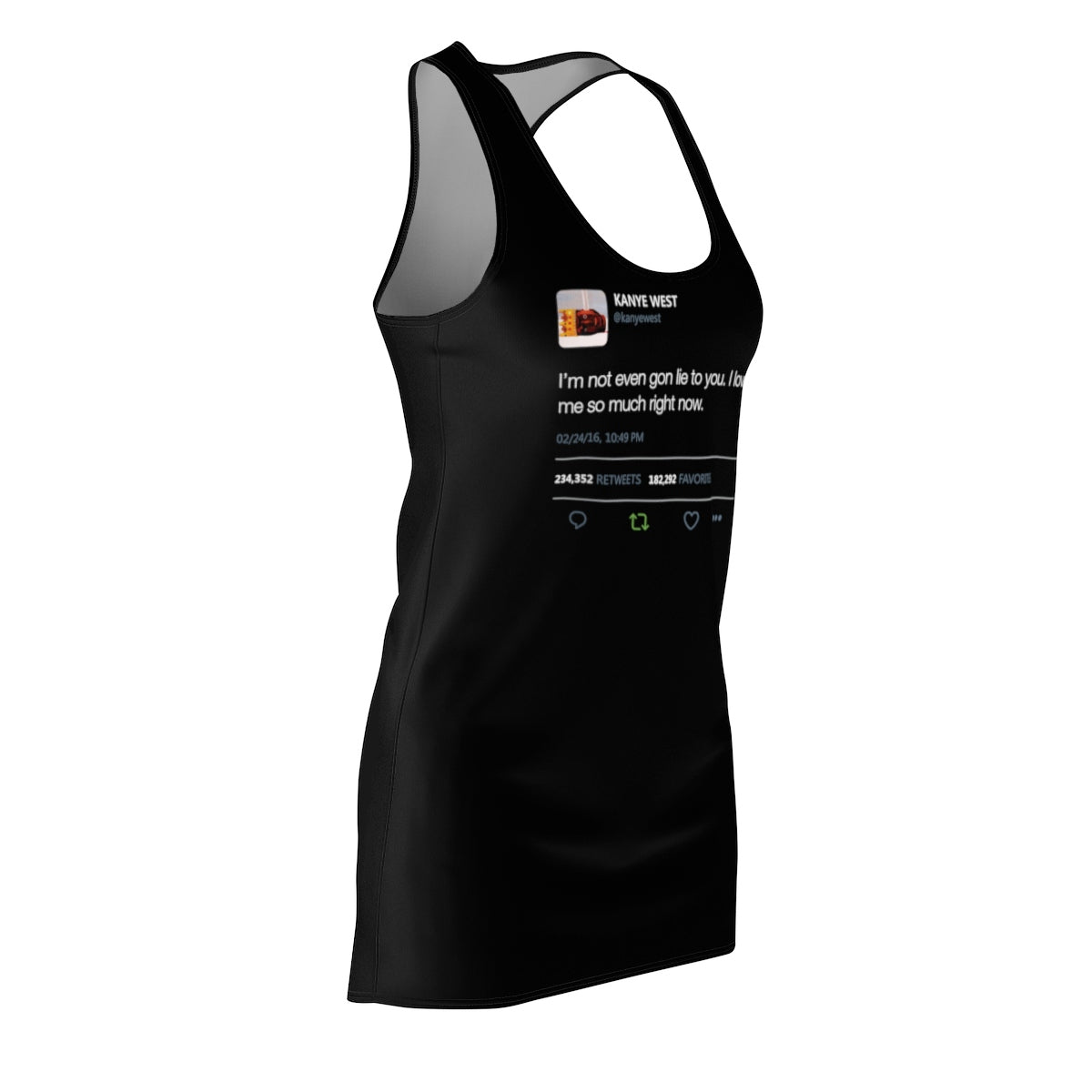 I'm Not Even Gon Lie To You I Love Me So Much Right Now Kanye West Tweet Women's Cut & Sew Racerback Dress-Bootlg