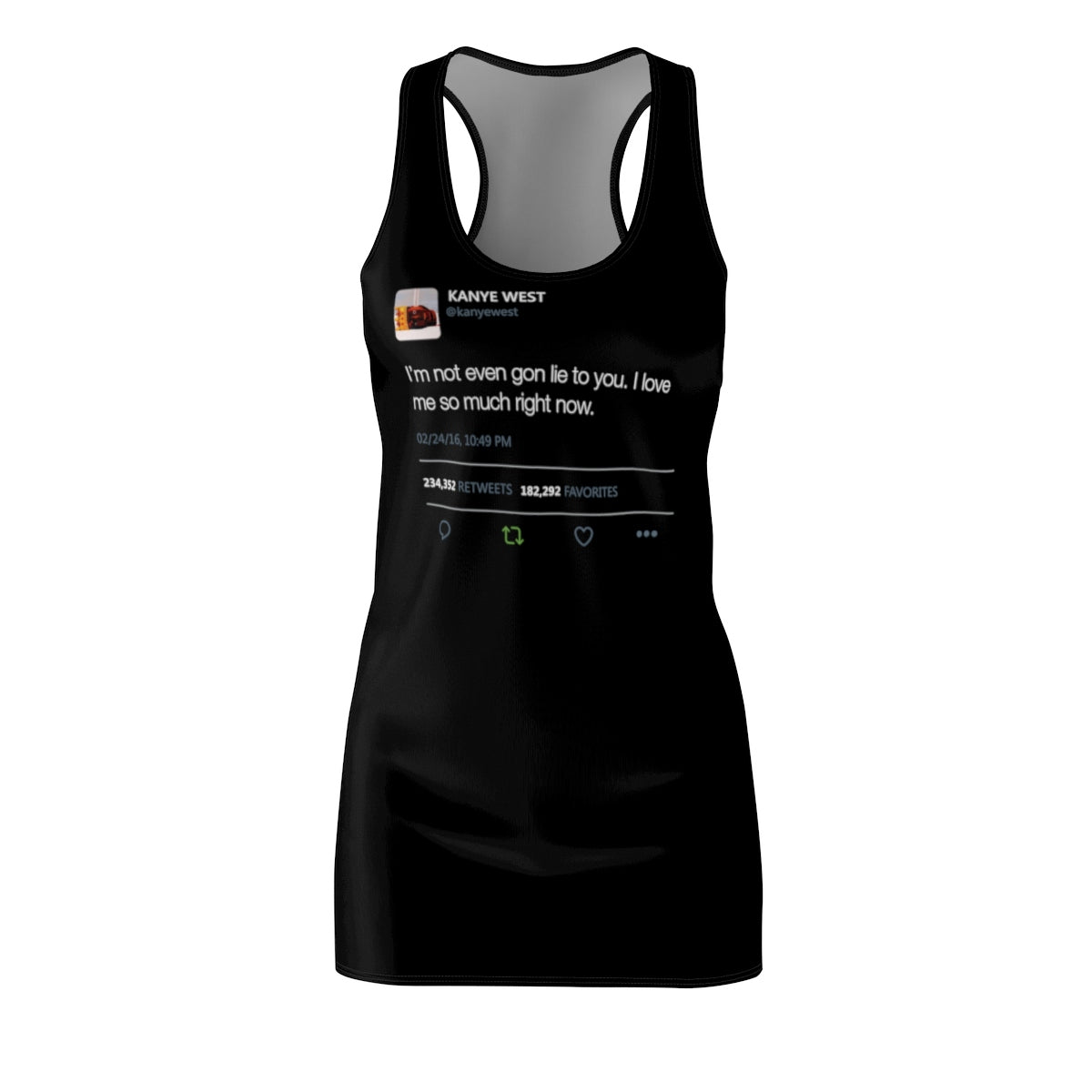 I'm Not Even Gon Lie To You I Love Me So Much Right Now Kanye West Tweet Women's Cut & Sew Racerback Dress-L-Bootlg