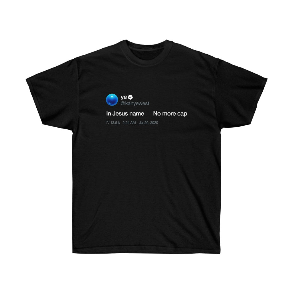 In Jesus name. No more Cap. Kanye West Tweet Inspired Unisex Ultra Cotton Tee-S-Black-Bootlg