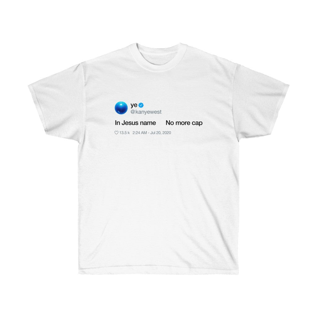 In Jesus name. No more Cap. Kanye West Tweet Inspired Unisex Ultra Cotton Tee-L-White-Bootlg