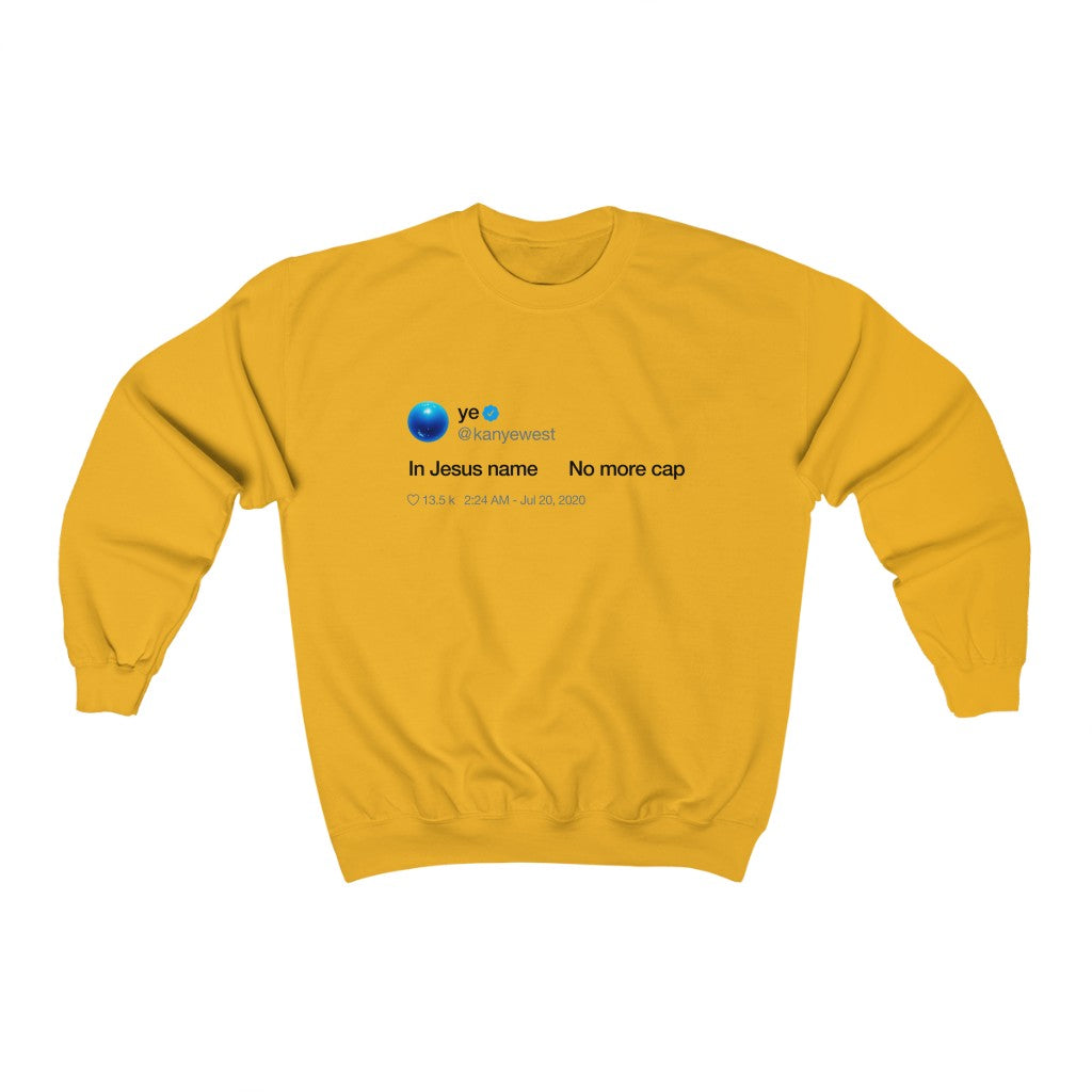 In Jesus name. No more cap. - Kanye West Tweet Crewneck Sweatshirt-Gold-S-Bootlg