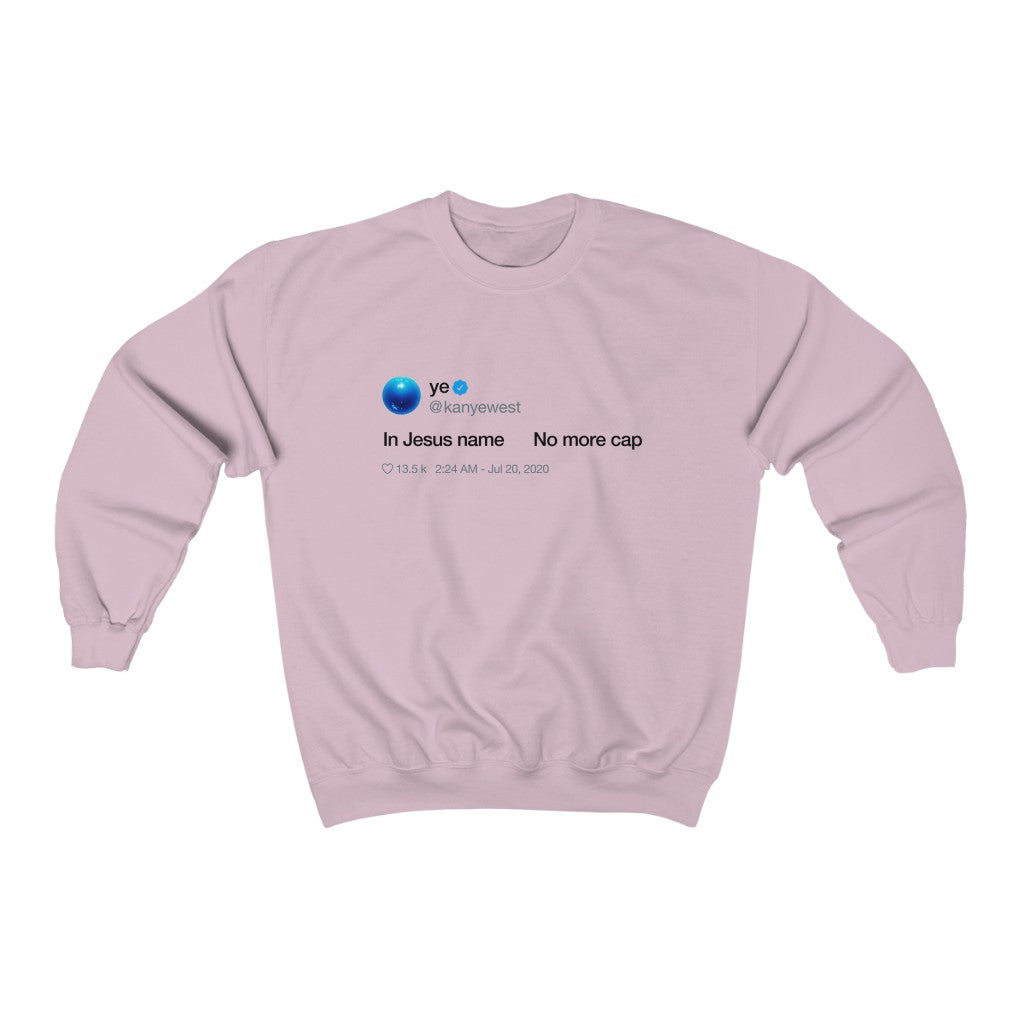 In Jesus name. No more cap. - Kanye West Tweet Crewneck Sweatshirt-Light Pink-S-Bootlg