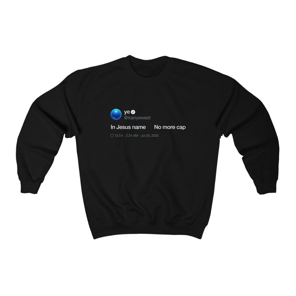 In Jesus name. No more cap. - Kanye West Tweet Crewneck Sweatshirt-Black-L-Bootlg