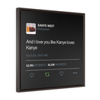 Kanye West Tweet I love you like Kanye loves Kanye Square Framed Premium Gallery Wrap Canvas-24″ × 24″-Walnut-Premium Gallery Wraps (1.25″)-Bootlg