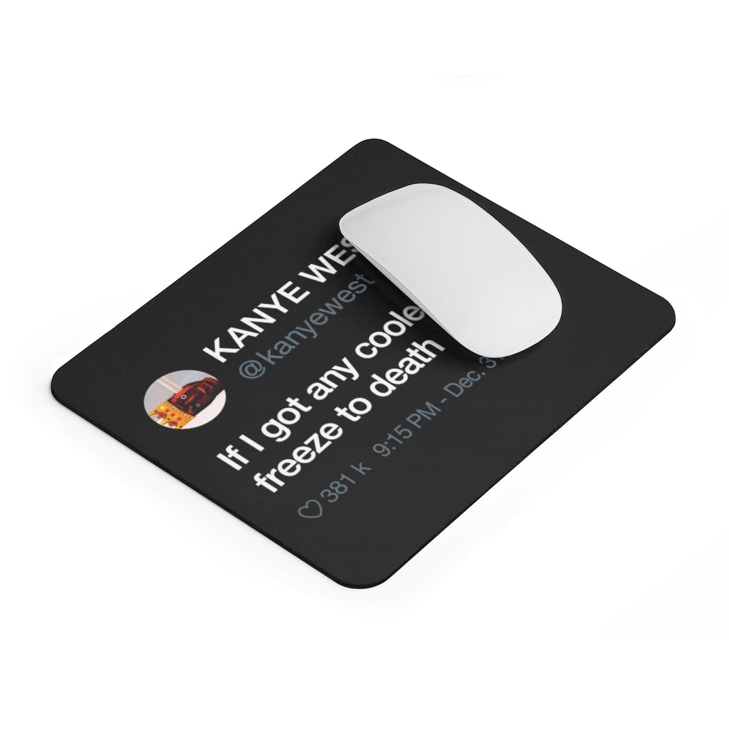 Kanye West Tweet Mousepad - If I Got Any Cooler I Would Freeze To Death-Bootlg