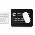 Kanye West Tweet Mousepad - If I Got Any Cooler I Would Freeze To Death-9"x7.5"-Bootlg