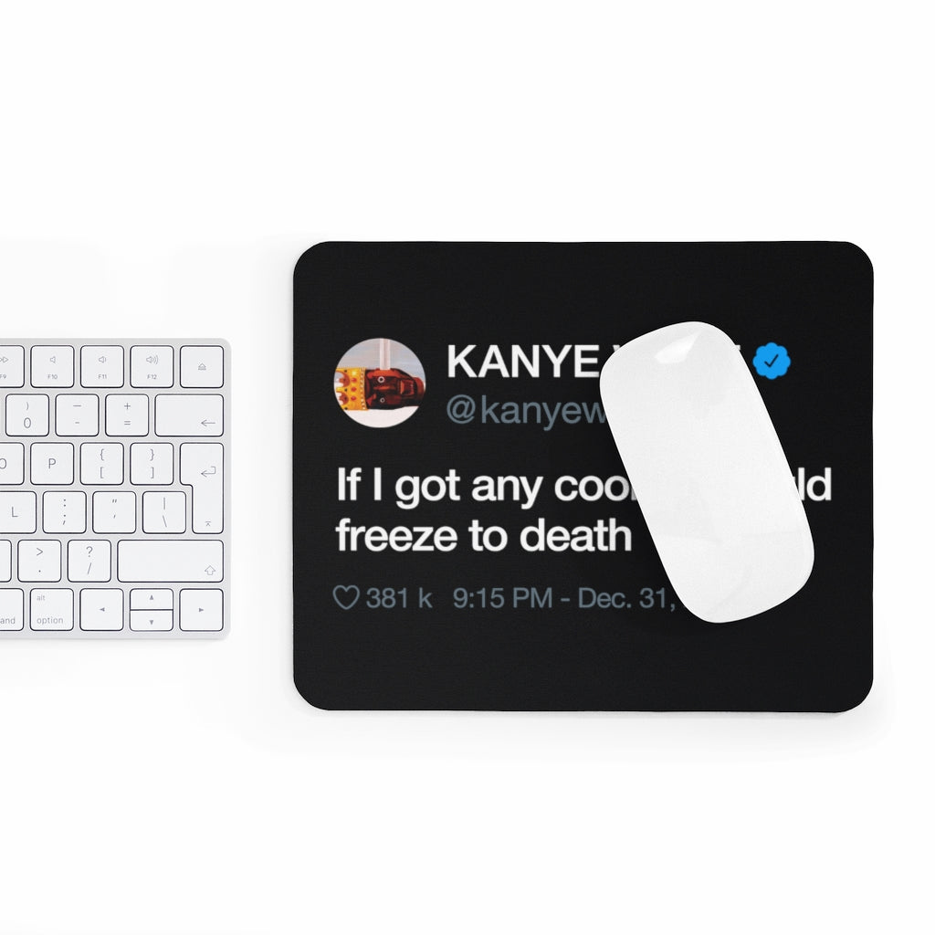 Kanye West Tweet Mousepad - If I Got Any Cooler I Would Freeze To Death-9"x7.5"-Bootlg
