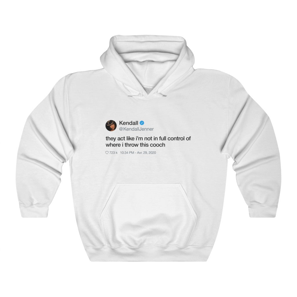 Kendall Jenner They act like i'm not in full control of where i throw this cooch Tweet Hoodie-L-White-Bootlg