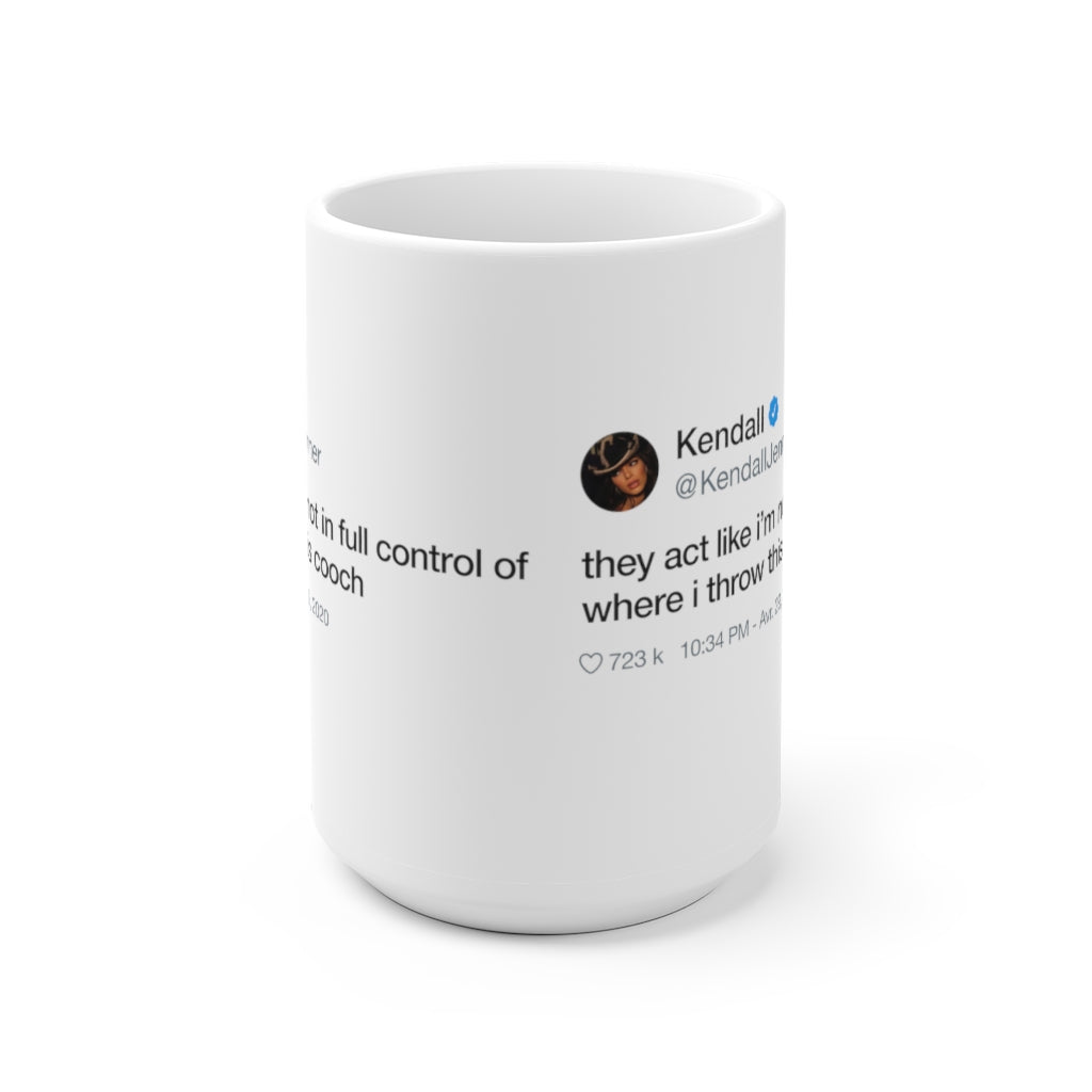 Kendall Jenner They act like i'm not in full control of where i throw this cooch Tweet Mug-15oz-Bootlg