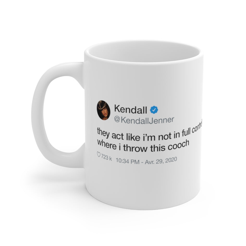 Kendall Jenner They act like i'm not in full control of where i throw this cooch Tweet Mug-11oz-Bootlg