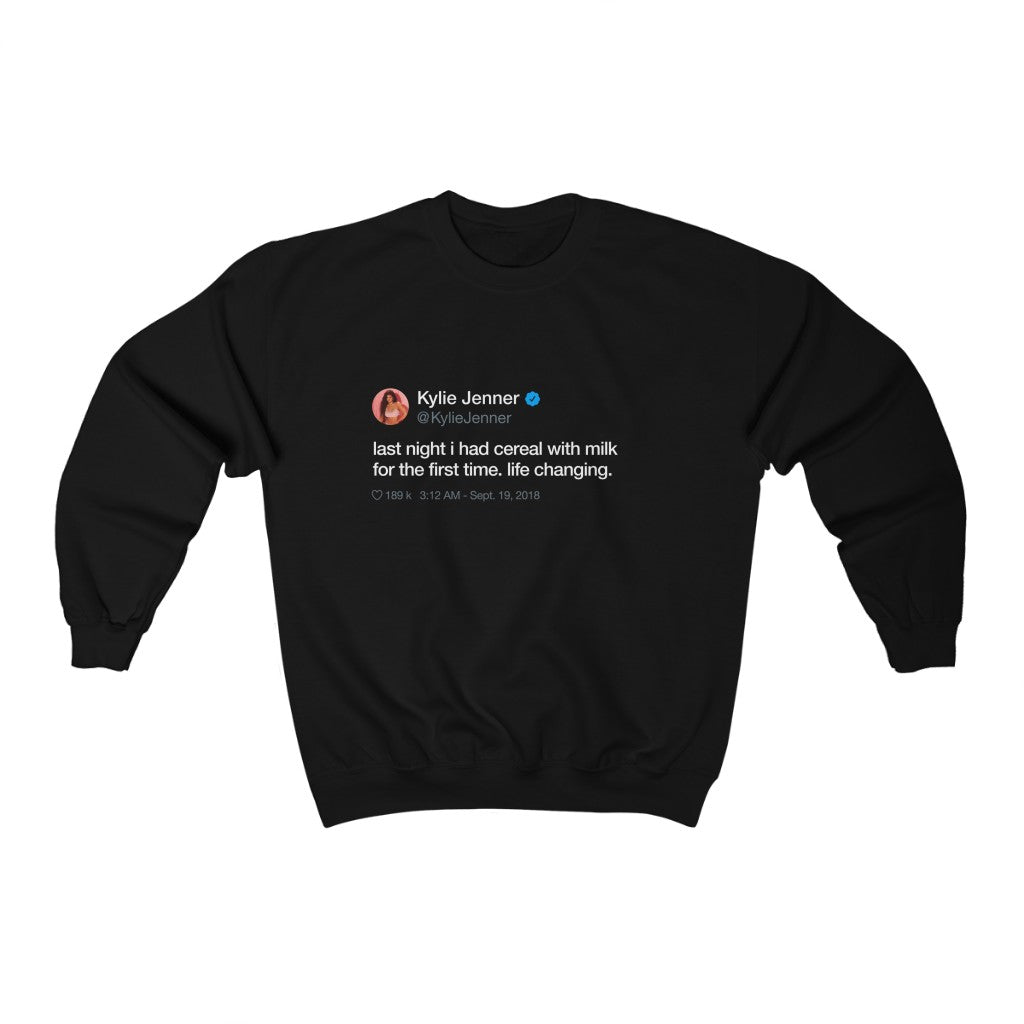 Last Night I had cereal with milk for the first time. Life changing Kylie Jenner Tweet Inspired Unisex Ultra Cotton Crewneck-Black-S-Bootlg