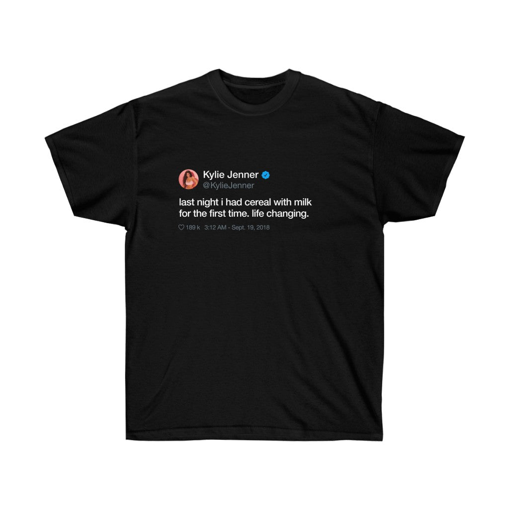 Last Night I had cereal with milk for the first time. Life changing. Kylie Jenner Tweet INspired Unisex Ultra Cotton Tee-Black-S-Bootlg