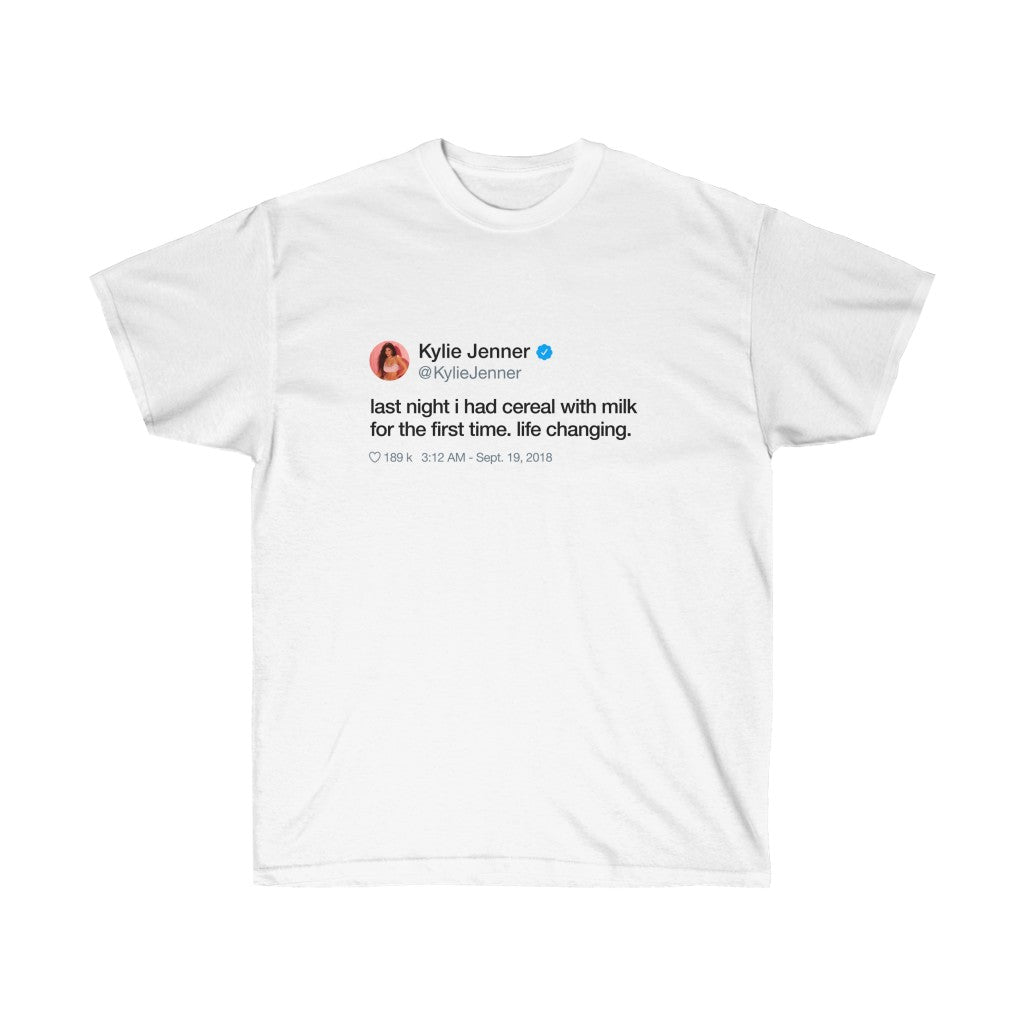 Last Night I had cereal with milk for the first time. Life changing. Kylie Jenner Tweet INspired Unisex Ultra Cotton Tee-White-S-Bootlg