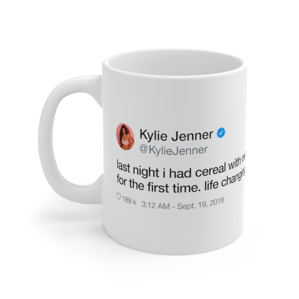 Last night I had cereal with milk for the first time. Like changing Kylie Jenner inspired White Ceramic Mug-11oz-Bootlg