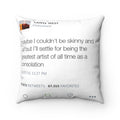 Maybe I Couldn't Be Skinny And Tall But I'll Settle For Being The Greatest Artist Of All Time.. Kanye West Tweet Square Pillow-14" x 14"-Bootlg
