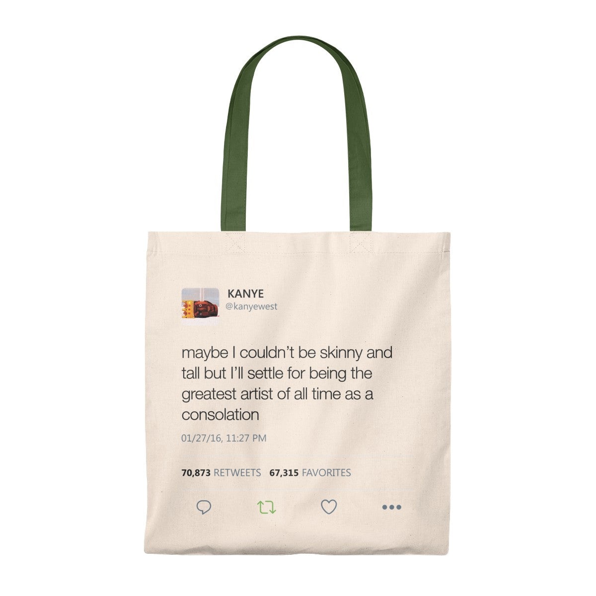 Maybe I Couldn't Be Skinny And Tall But I'll Settle For Being The Greatest Artist Of All Time.. Kanye West Tweet Tote Bag-Natural/Hunter-Bootlg