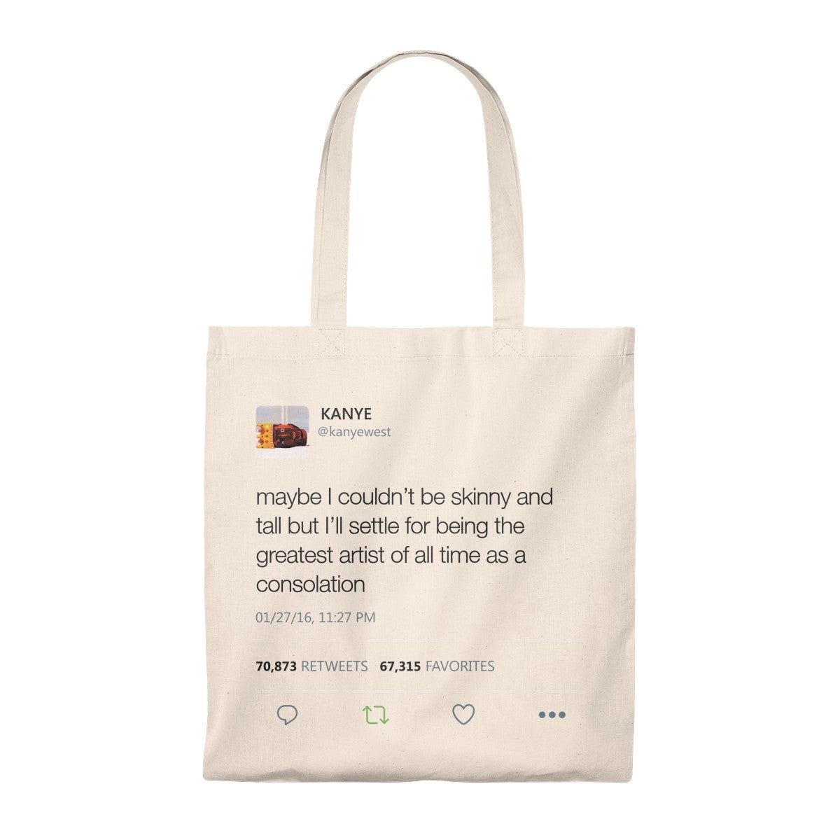 Maybe I Couldn't Be Skinny And Tall But I'll Settle For Being The Greatest Artist Of All Time.. Kanye West Tweet Tote Bag-Natural/Natural-Bootlg