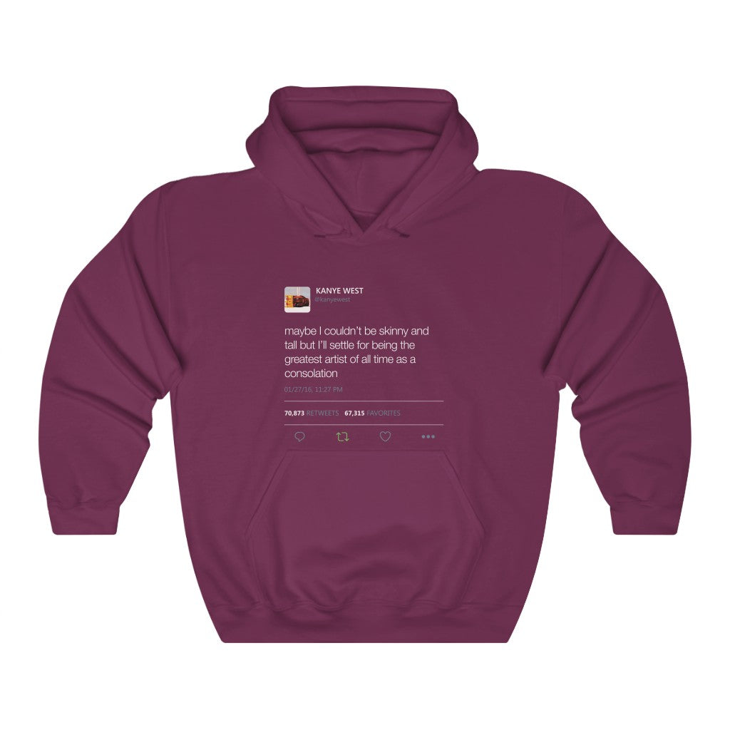 Maybe I Couldn't Be Skinny And Tall But I'll Settle For Being The Greatest Artist.. Kanye West Tweet Hoodie-S-Maroon-Bootlg