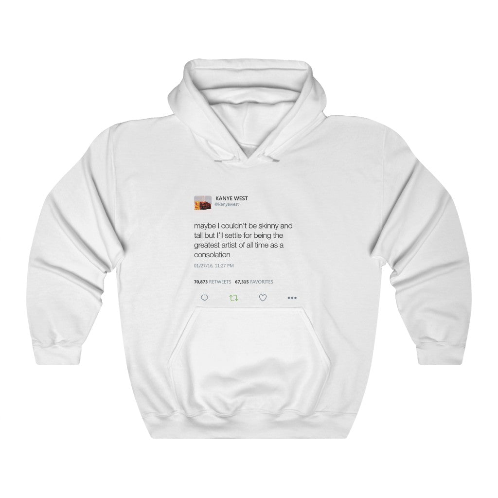 Maybe I Couldn't Be Skinny And Tall But I'll Settle For Being The Greatest Artist.. Kanye West Tweet Hoodie-L-White-Bootlg