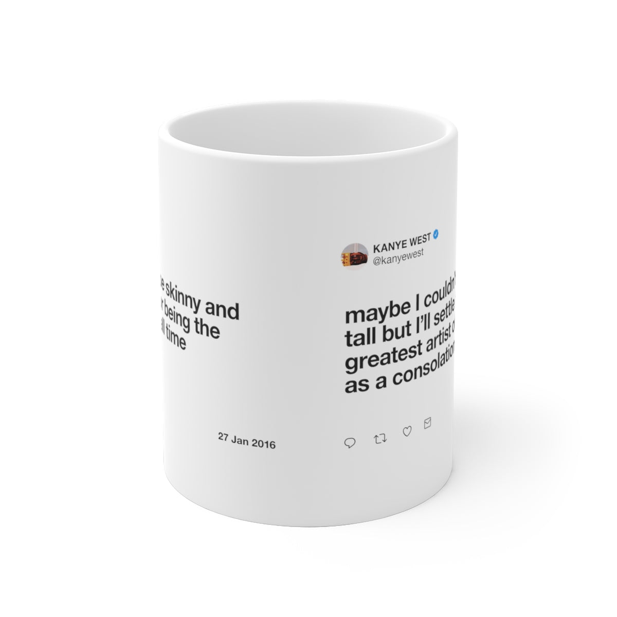Maybe I couldn't be skinny and tall but I'll settle for being the greatest artist Kanye Tweet Mug-Bootlg
