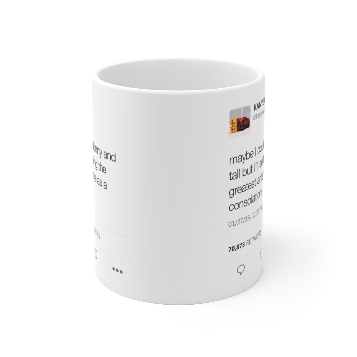 Maybe I couldn't be skinny and tall but I'll settle for being the greatest artist Kanye Tweet Mug-Bootlg