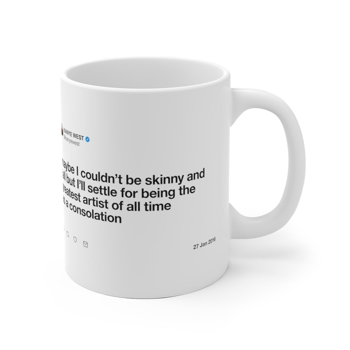 Maybe I couldn't be skinny and tall but I'll settle for being the greatest artist Kanye Tweet Mug-Bootlg