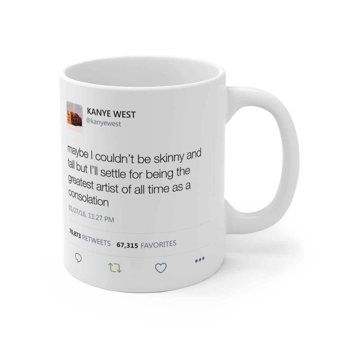 Maybe I couldn't be skinny and tall but I'll settle for being the greatest artist Kanye Tweet Mug-Bootlg