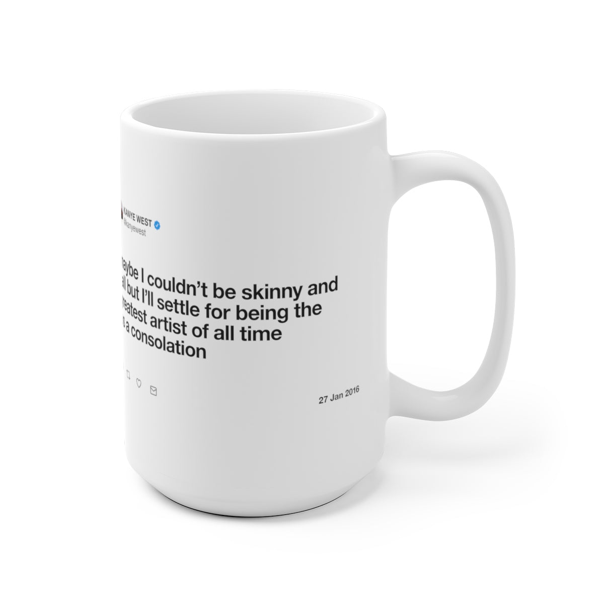 Maybe I couldn't be skinny and tall but I'll settle for being the greatest artist Kanye Tweet Mug-Bootlg