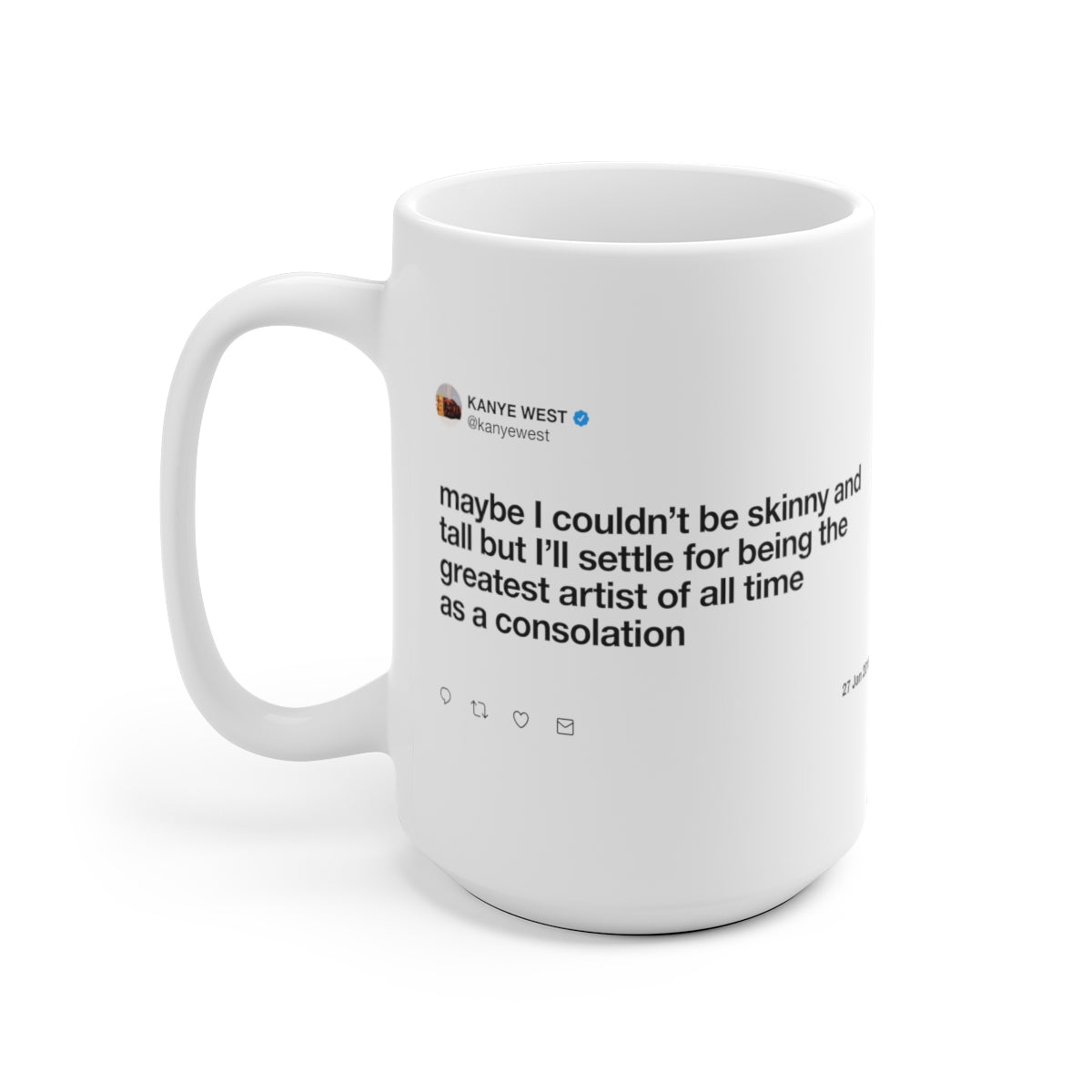 Maybe I couldn't be skinny and tall but I'll settle for being the greatest artist Kanye Tweet Mug-Bootlg