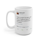 Maybe I couldn't be skinny and tall but I'll settle for being the greatest artist Kanye Tweet Mug-Bootlg