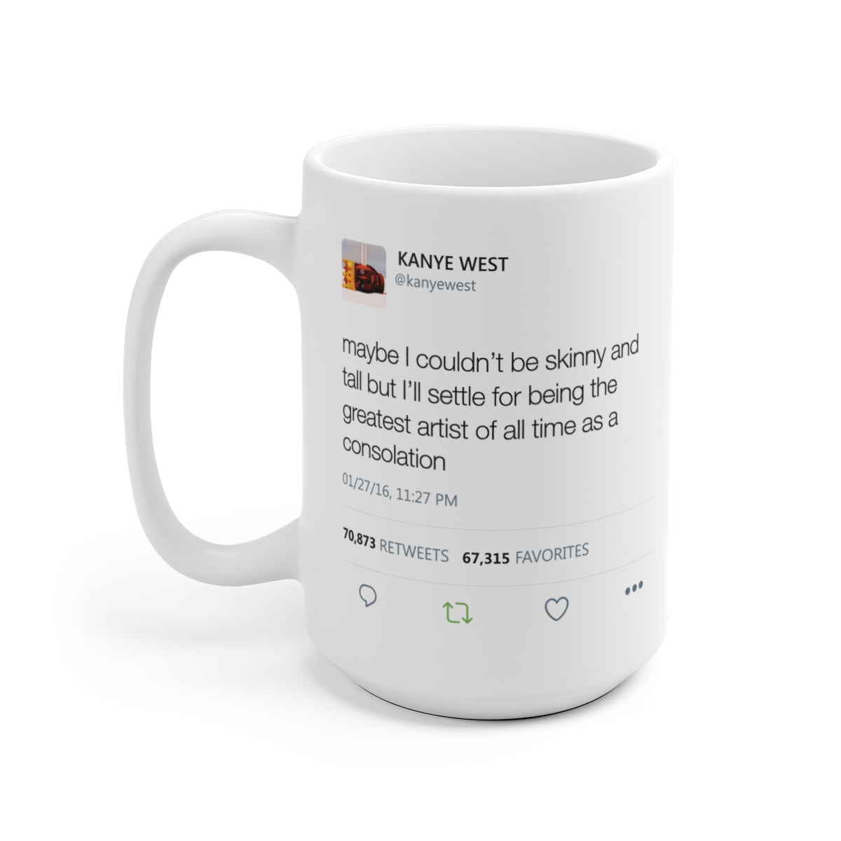 Maybe I couldn't be skinny and tall but I'll settle for being the greatest artist Kanye Tweet Mug-Bootlg