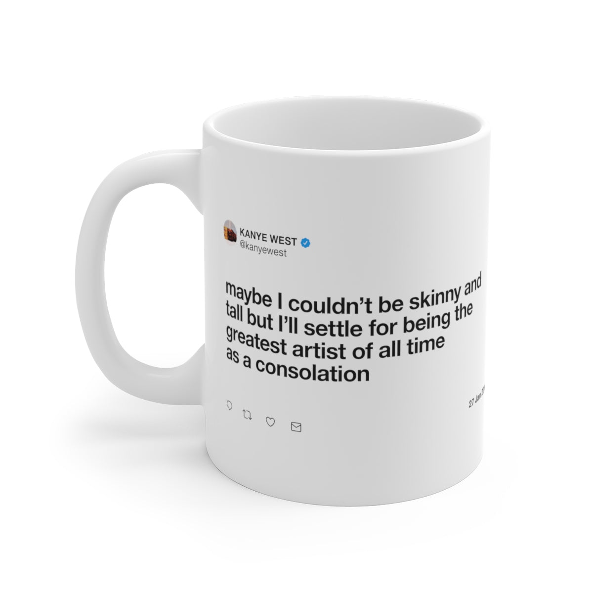 Maybe I couldn't be skinny and tall but I'll settle for being the greatest artist Kanye Tweet Mug-11oz-Bootlg