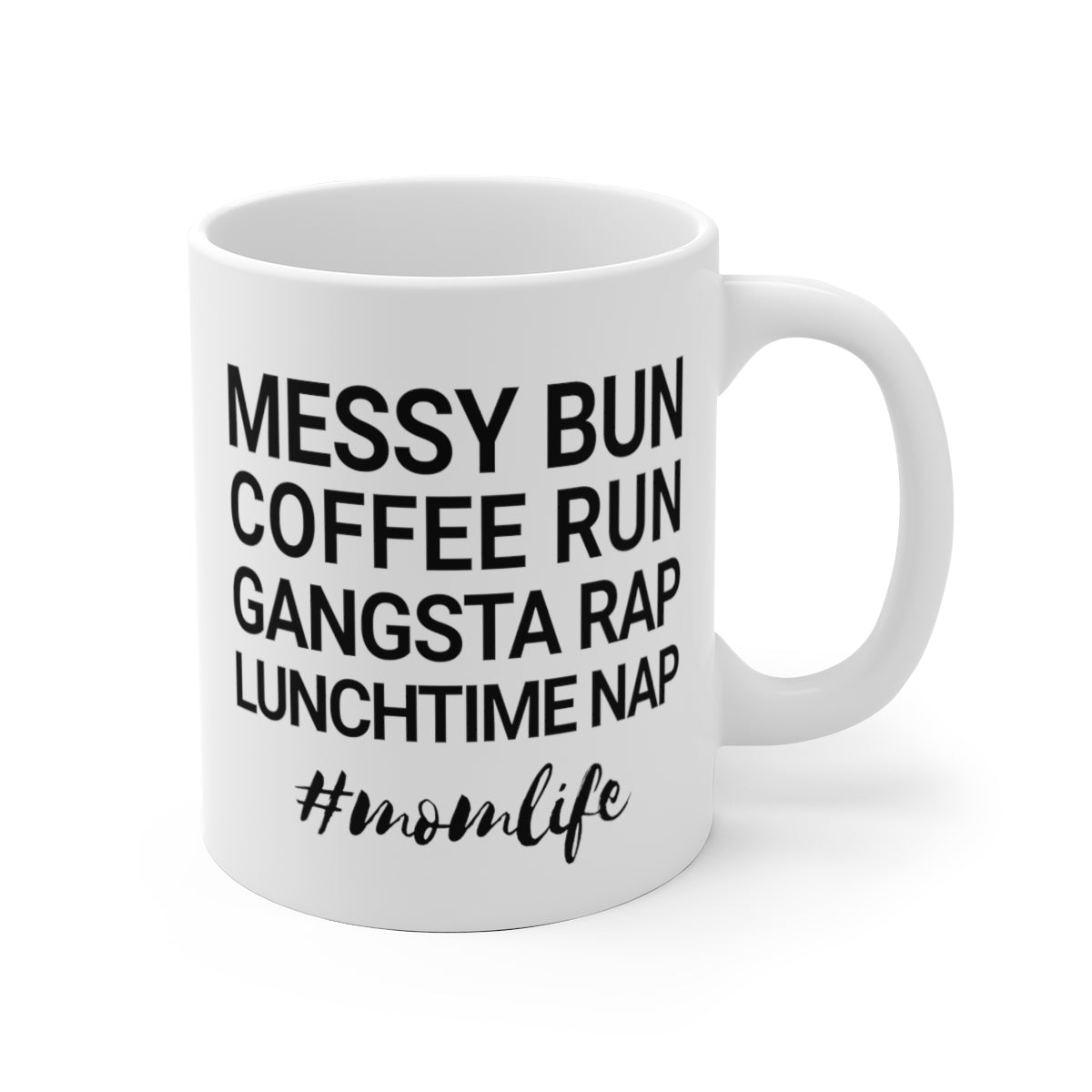 Messy Bun Coffee Run Gangsta Rap Lunchtime Nap #MomLife MomLife Mothers Day White Ceramic Mug-Bootlg
