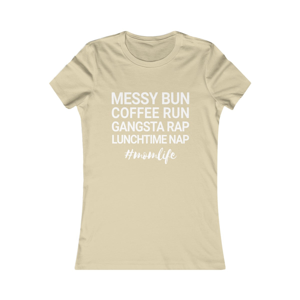Messy Bun Coffee Run Gangsta Rap Lunchtime Nap #MomLife MomLife Mothers Day Women's Favorite Tee-Soft Cream-S-Bootlg
