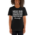 Messy Bun Coffee Run Gangsta Rap Lunchtime Nap #MomLife T-Shirt-Black-XS-Bootlg