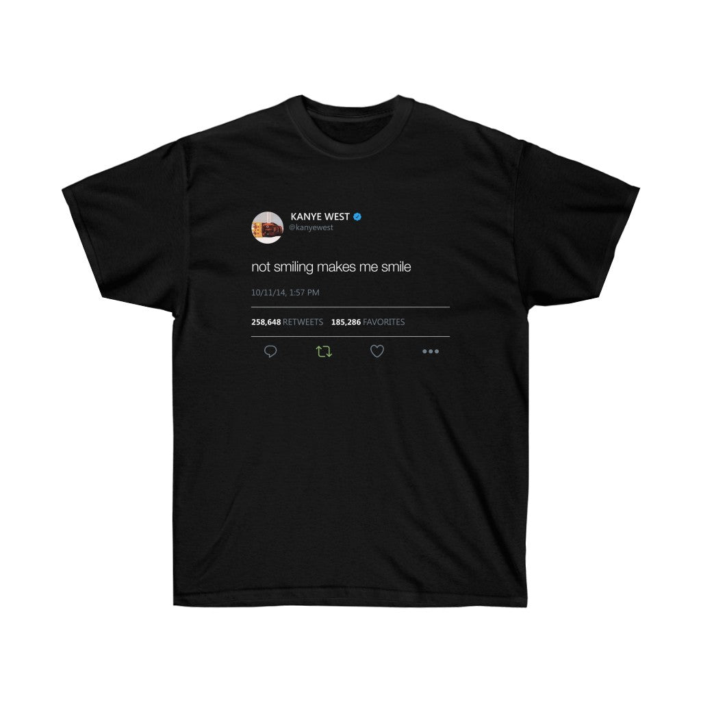 Not smiling makes me smile - Kanye West Tweet Inspired Unisex Ultra Cotton Tee-S-Black-Bootlg