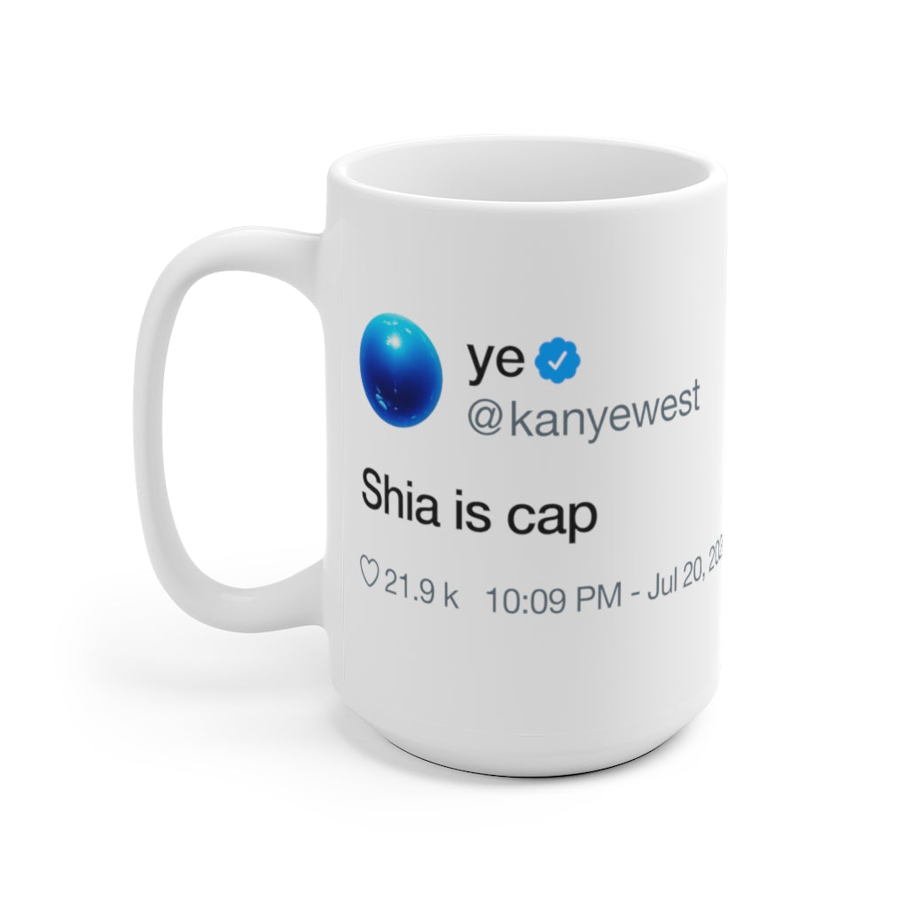 Shia is cap - Kanye West Tweet Inspired Mug-Bootlg