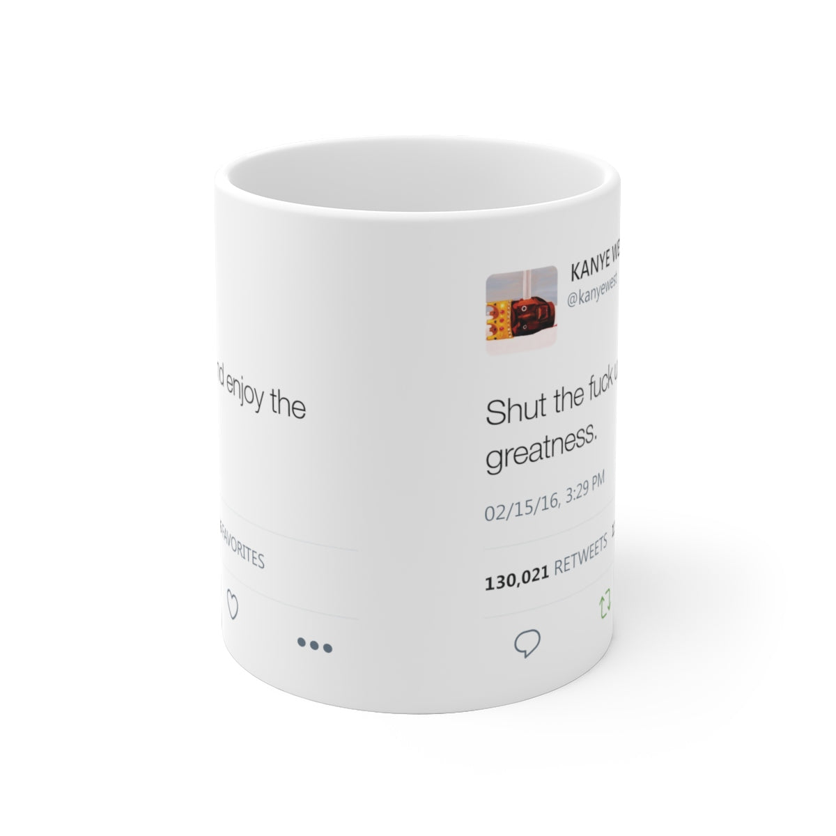 Shut the fuck up and enjoy the greatness Kanye West Tweet Mug-Bootlg