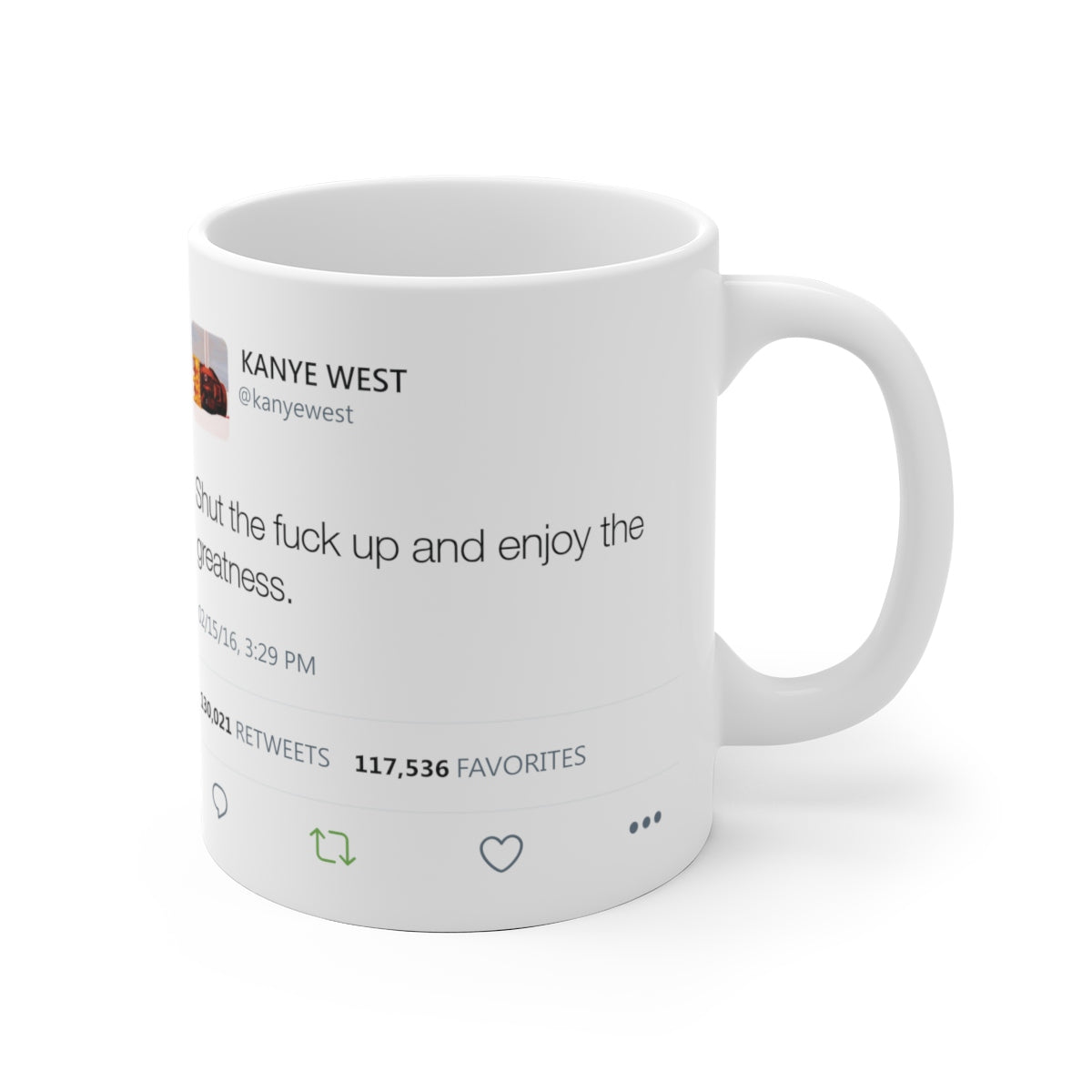Shut the fuck up and enjoy the greatness Kanye West Tweet Mug-Bootlg