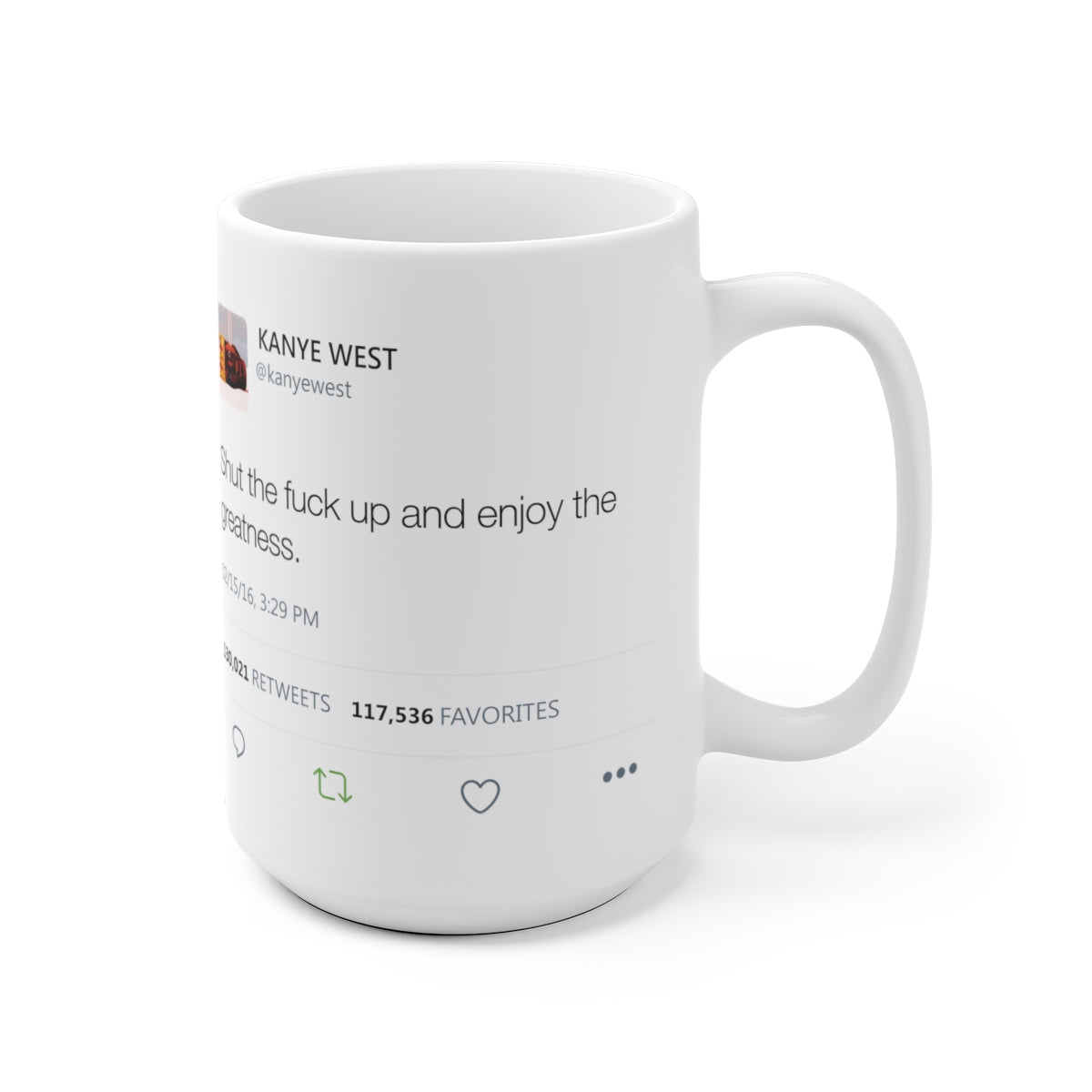 Shut the fuck up and enjoy the greatness Kanye West Tweet Mug-Bootlg