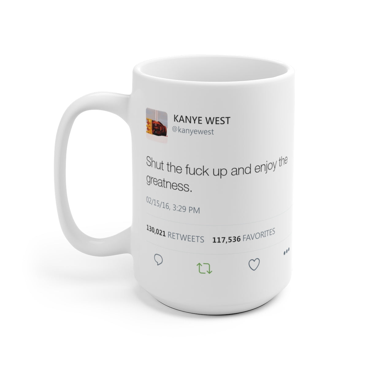 Shut the fuck up and enjoy the greatness Kanye West Tweet Mug-Bootlg