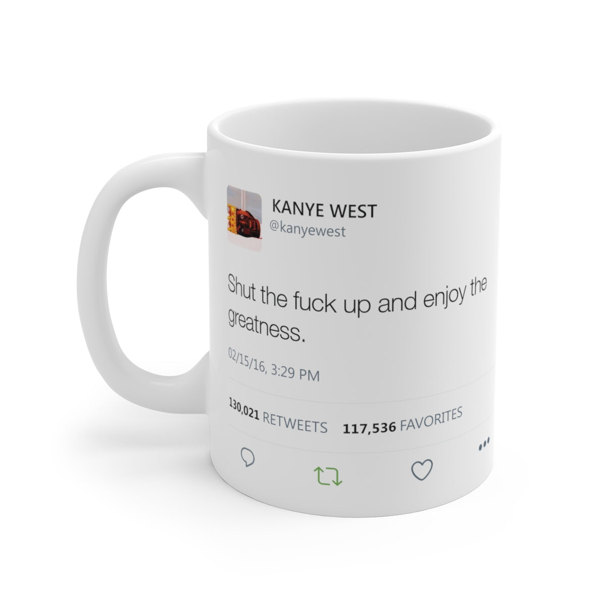 Shut the fuck up and enjoy the greatness Kanye West Tweet Mug-11oz-Bootlg